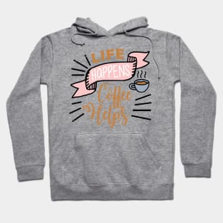 Life happens Coffee helps Hoodie